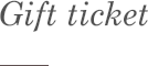 Gift ticket